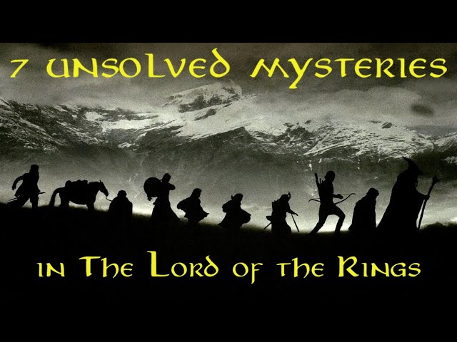 The Lord of the Rings - 7 Unsolved Mysteries