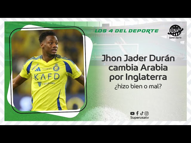 ⚽️Jhon Jader Durán ⭐️ cambia Arabia 🇸🇦por Inglaterra 🇽🇪 ¿Hizo bien o mal? 🧐