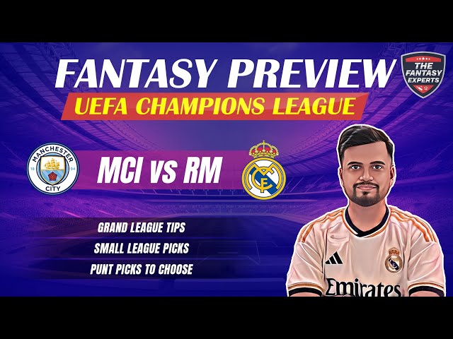 MCI vs RM Dream11 Team | Manchester City vs Real Madrid Dream11 Team | Fantasy Tips and Prediction