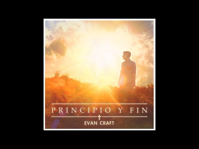 Principio y Fin - Evan Craft (Album Completo)