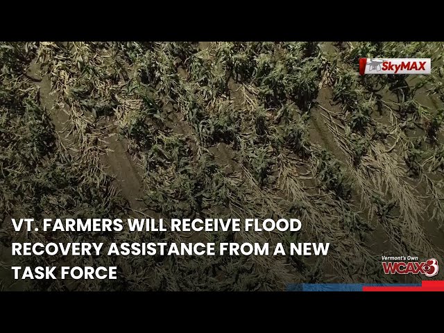 Vt. farmers will receive flood recovery assistance from a new task force