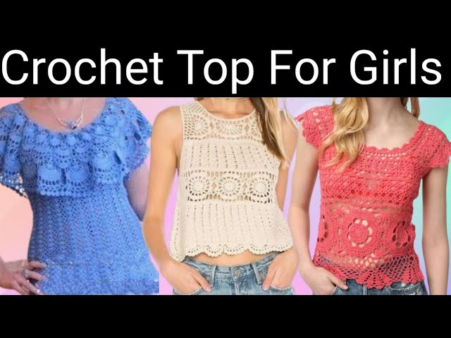 50 different types of crochet tops | Crochet Top For Girls