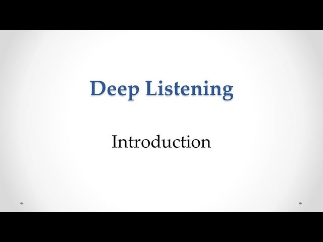 Introduction to Deep Listening