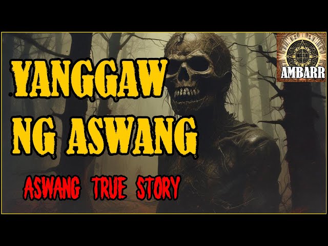 YANGGAW NG ASWANG HORROR STORIES | Kwentong Horror | True Stories