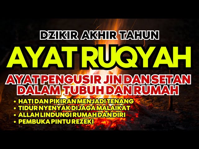 AYAT RUQYAH PENGUSIR JIN DAN SETAN DALAM TUBUH, RUMAH DAN USAHA | DZIKIR AKHIR TAHUN