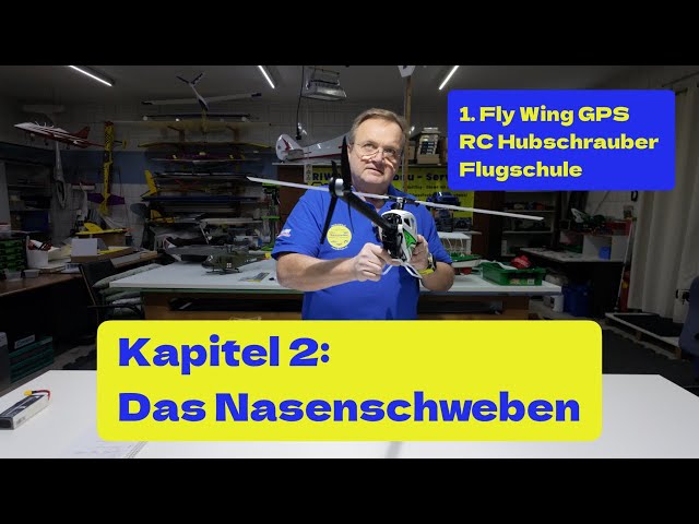 Kapitel 2: Nasenschweben 1. Fly Wing GPS Online RC Hubschrauber Flugschule. Vom Anfänger bis zum ?