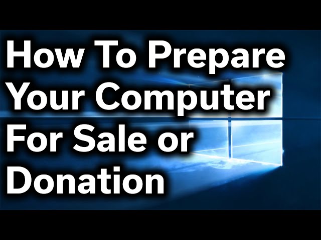 How-To Guide - How to Safely Prepare Your Computer for Sale or Donation - Reset Windows & Wipe Files