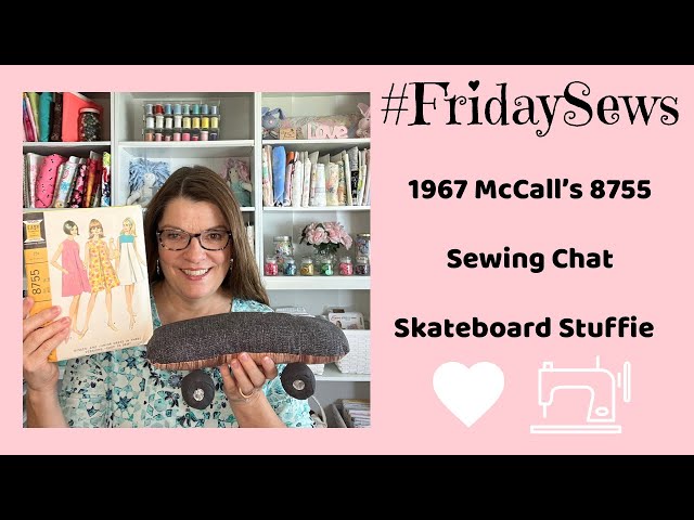 #fridaysews , 1967 McCalls 8755,  Sewing Chat, Skateboard Stuffie