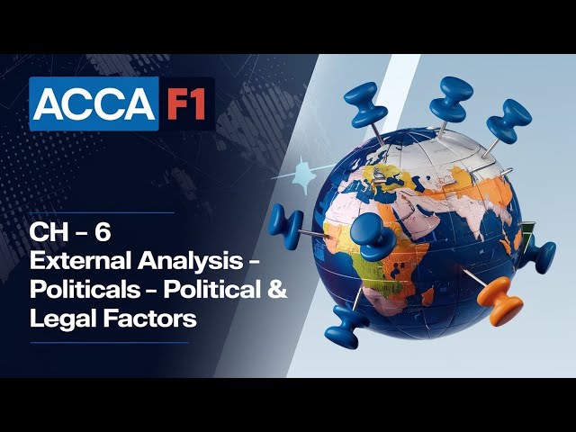 CH ~ 6 External Analysis ~ Political & Legal || ACCA F1 (Business & Technology) || Full Chapter