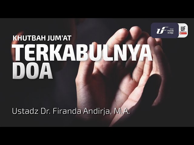 Khutbah Jumat: Terkabulnya Doa - Ustadz Dr. Firanda Andirja, M.A.