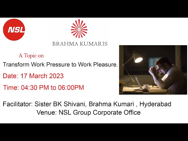 A Topic On Transform Work Pressure to Work Pleasure I Date: 17 March 2023 ITime: 04:30 PM to 06:00PM