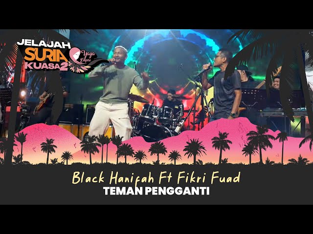 Black Hanifah ft Fikri Fuad - Teman Pengganti (LIVE) | Jelajah SURIA Kuasa 2 X Yaya Empire