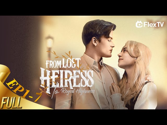 [FULL] “From Lost Heiress to Royal Highness”🦉EP1-7 | Get the FULL EPISODE in my Bio! B0006