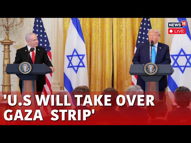 Donald Trump: US Will ‘Take Over’ Gaza Strip & Palestinians Should Leave.. | Netanyahu | Live N18G