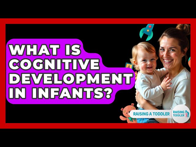 What Is Cognitive Development In Infants? - Raising A Toddler