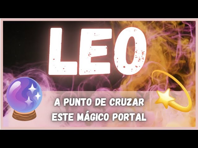 ⭐️♌️ LEO - A PUNTO de CRUZAR este MÁGICO PORTAL