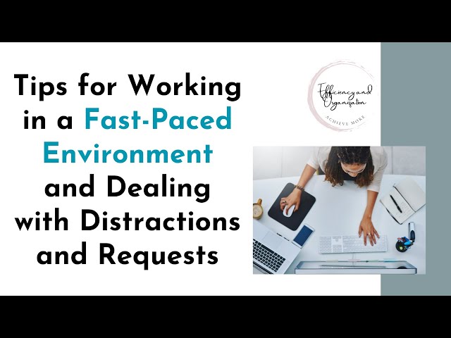 Tips for Working in a Fast Paced Environment and Dealing with Distractions