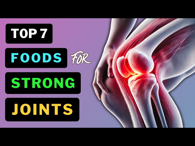 7 Foods for Stronger, Healthier Joints!