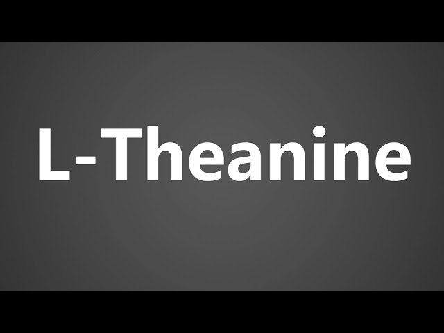 How To Pronounce L Theanine