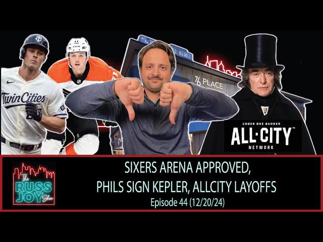 Sixers Arena Approved, Phils Sign Kepler, ALLCITY Layoffs | Ep. 44 | 12/20/24 | The Russ Joy Show