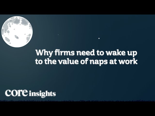 Firms need to wake up to the value of naps at work | Core insights