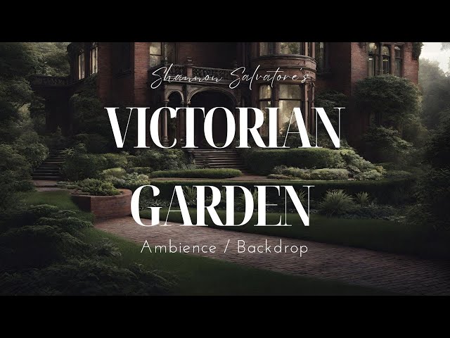 VICTORIAN GARDEN AMBIENCE : 19TH CENTURY ELEGANCE BACKDROPS / AMBIENCE ( CALM / RELAX / VICTORIAN )