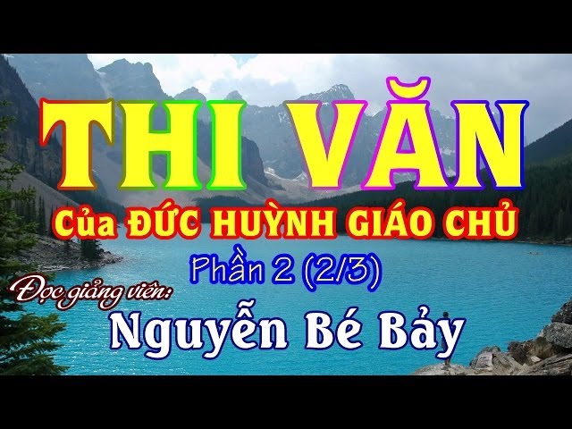 THI VĂN của ĐỨC HUỲNH GIÁO CHỦ 2 (2/3) - Nguyễn Bé Bảy