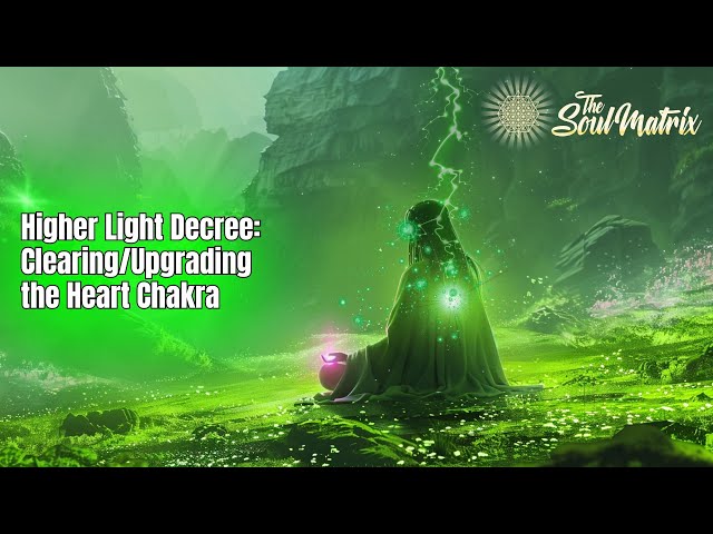 Higher Light Decree: Clearing and Upgrading the Heart Chakra