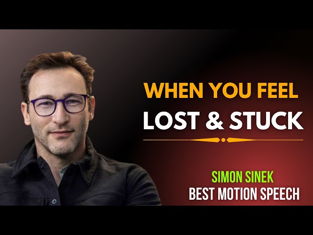 WHEN YOU FEEL LOST & STUCK | Simon Sinek Motivation | Best Motivational Speech Ever