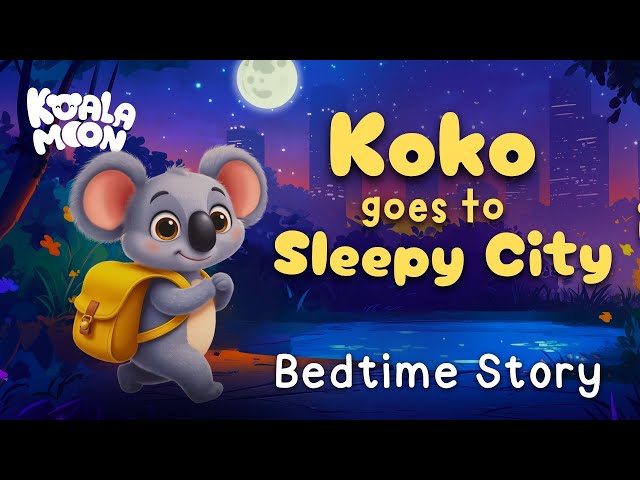 Koko Goes To Sleepy City 🐨💤 Calming Bedtime Story For Kids | English Bedtime Stories