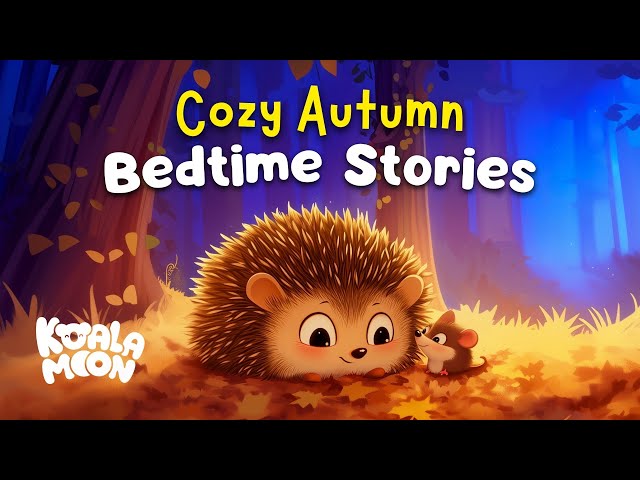 Prickles & Friends 🍂🌙 Cozy Kids Bedtime Stories This Fall | Soothing Stories To Help Kids Sleep