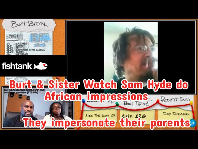 Burt & Sister watch Sam Hyde do African impressions & do their own of their parents