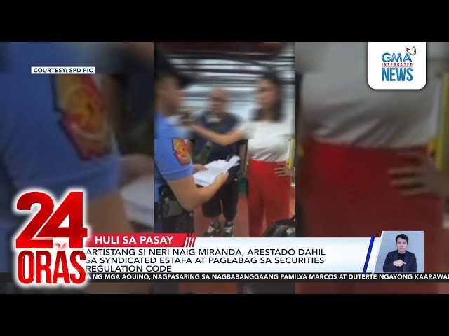 Artistang si Neri Naig Miranda, arestado dahil sa syndicated estafa at paglabag sa... | 24 Oras