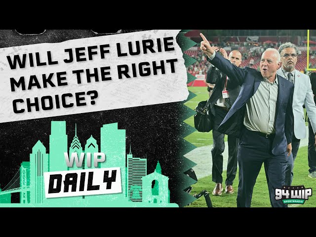 Will Jeff Lurie Make The Right Decision? | WIP Daily