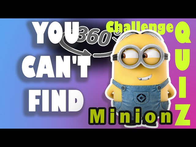 You won't not find Minion!!! [Fun Quiz]