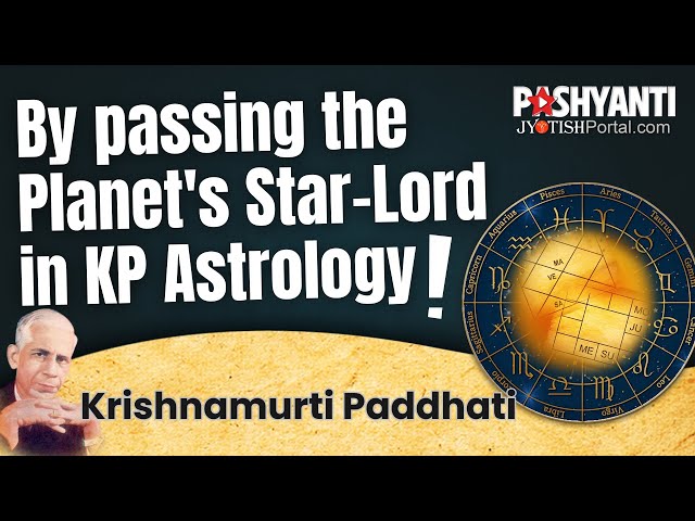 By-passing the Planet's Star Lord in KP Astrology. A unique perspective.