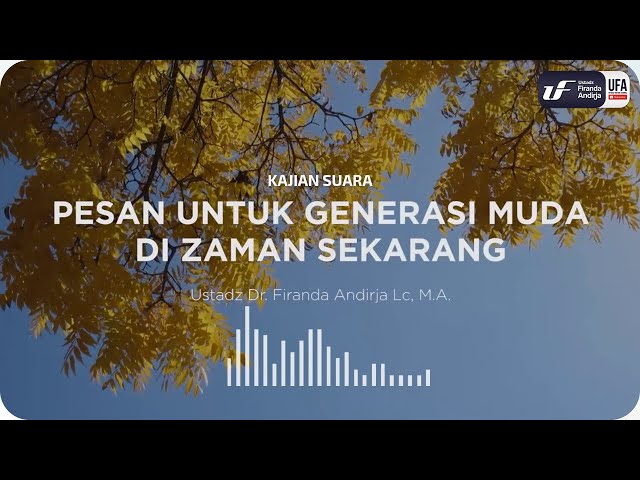 Pesan Untuk Generasi Muda Di Zaman Sekarang - Ustadz Dr. Firanda Andirja M.A.