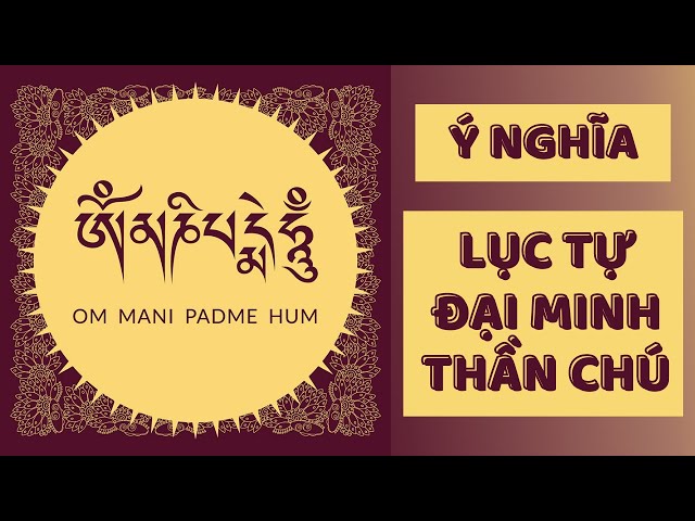 THẦN CHÚ | OM MANI PADME HUM - Ý nghĩa và sự Công năng