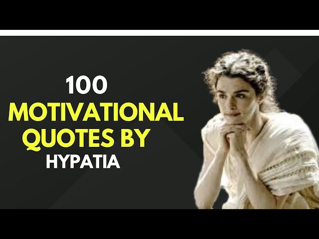 100 MOTIVATIONAL QUOTES OF HYPATIA || MOTIVATIONAL QUOTES