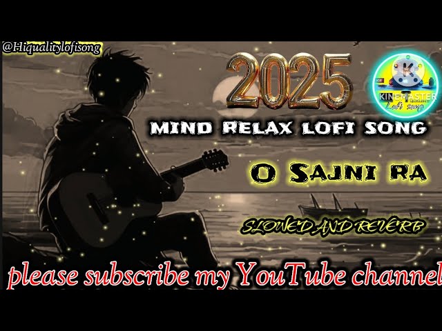 O_ SAJNI_ RA।।mind relax lofi song।। slowed and reverb।।@Hiqualitylofisong#lofi #song #music #love 💔