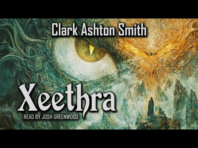 Xeethra by Clark Ashton Smith | Zothique Cycle | Audiobook