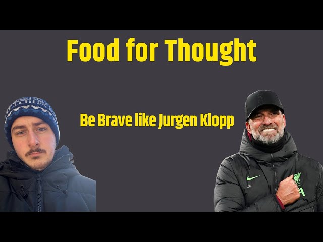 Food for Thought: Be Brave like Jurgen Klopp (Leaving Liverpool)