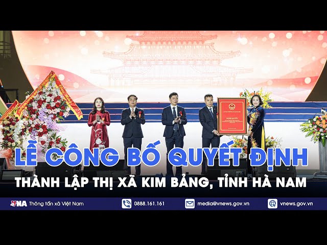 Lễ công bố quyết định thành lập thị xã Kim Bảng, tỉnh Hà Nam - VNA