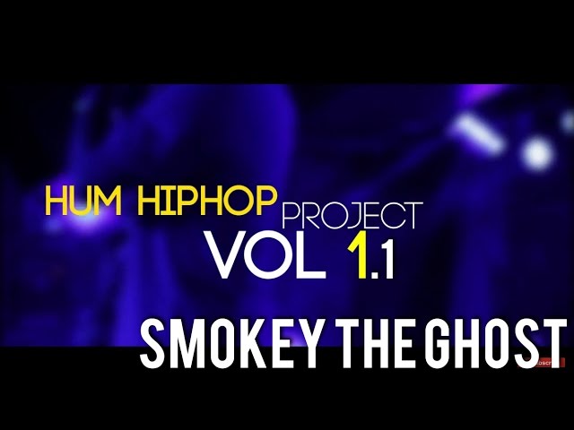 Smokey The Ghost | "The Hum HipHop Project" v1.1  | Presented by DesiHipHop Inc & The Humming Tree