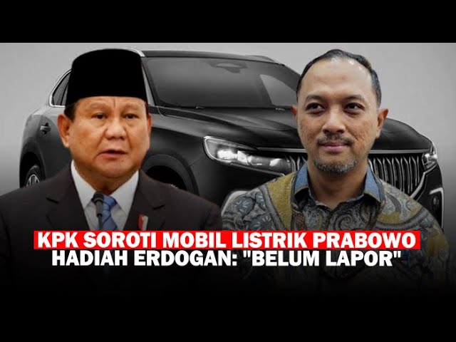 🔴KPK SOROTI MOBIL LISTRIK PRABOWO Hadiah Erdogan: Kami Yakin Akan Lapor