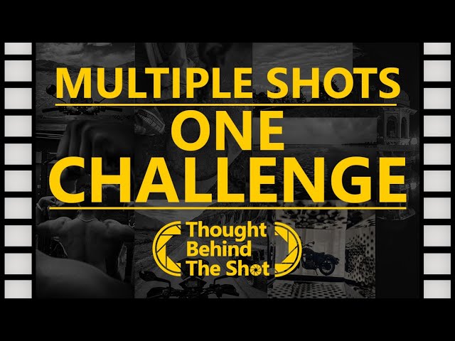 Multiple Shots. One Challenge. - Thought Behind The Shot