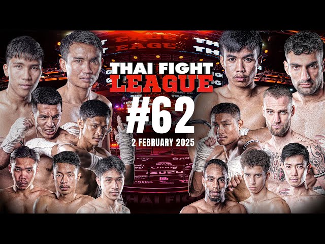 THAI FIGHT LEAGUE #62 | 2 กุมภาพันธ์ 2568 [FULL]