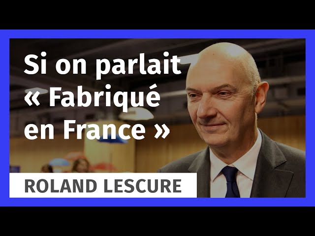 Si on parlait "Fabriqué en France" ? avec Roland Lescure