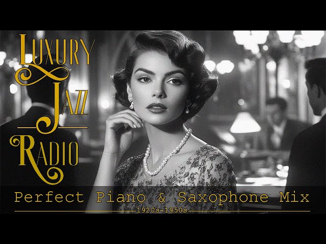 Luxury Jazz Radio 🎵 | Perfect 1920s-1950s Piano & Saxophone Mix 🎷