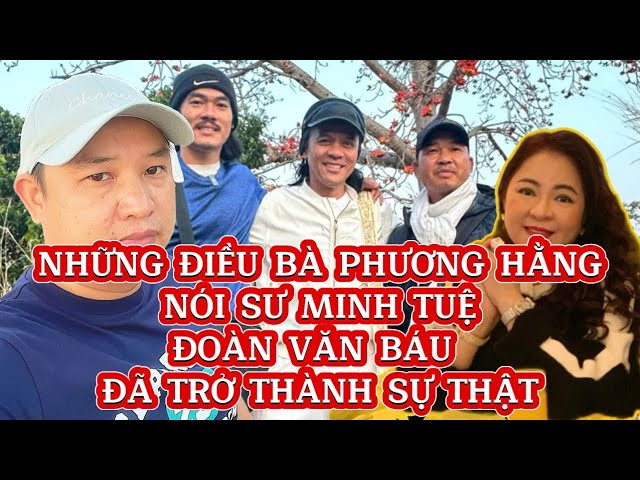 🔴Cực Căng: Những điều bà Phương Hằng nói về sư Minh Tuệ và Anh Đoàn Văn Báu trở thành sự thật ?